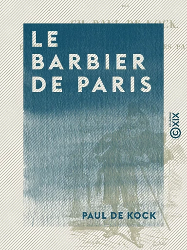 Le Barbier de Paris - Suivi d'Une maison où l'on a peur - Paul de Kock - Collection XIX