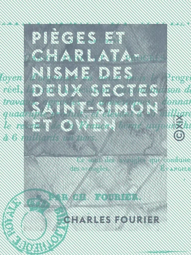 Pièges et charlatanisme des deux sectes Saint-Simon et Owen - Qui promettent l'association et le progrès - Charles Fourier - Collection XIX