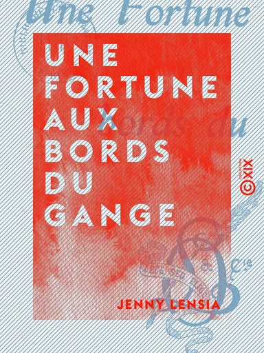 Une fortune aux bords du Gange - Jenny Lensia - Collection XIX