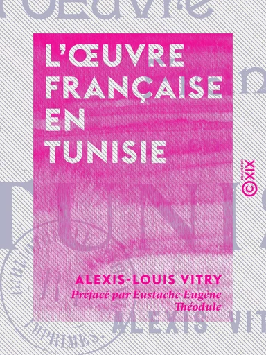 L'Œuvre française en Tunisie - Alexis-Louis Vitry - Collection XIX