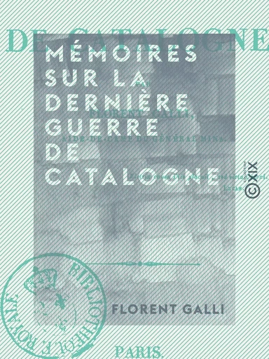 Mémoires sur la dernière guerre de Catalogne - Florent Galli - Collection XIX