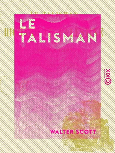 Le Talisman - Ou Richard en Palestine - Walter Scott - Collection XIX