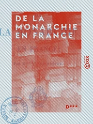 De la monarchie en France