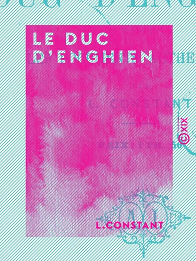 Le Duc d'Enghien - Les grand procès politiques - L. Constant - Collection XIX