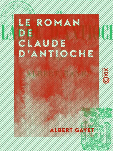 Le Roman de Claude d'Antioche - Ce que racontent les momies d'Antinoé - Albert Gayet - Collection XIX