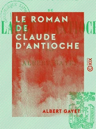 Le Roman de Claude d'Antioche - Ce que racontent les momies d'Antinoé