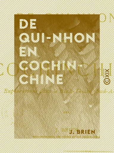 De Qui-Nhon en Cochinchine - Explorations dans le Binh-Thuan (Sud-Annam) - J. Brien - Collection XIX