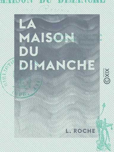 La Maison du dimanche - L. Roche - Collection XIX