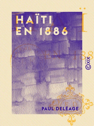 Haïti en 1886 - Paul Deléage - Collection XIX