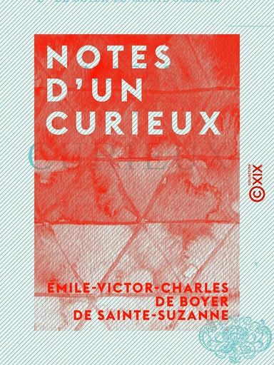 Notes d'un curieux - Émile-Victor-Charles de Boyer de Sainte-Suzanne - Collection XIX