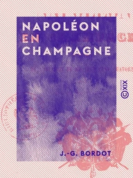 Napoléon en Champagne - Épisodes de l'invasion de 1814