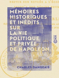 Mémoires historiques et inédits sur la vie politique et privée de Napoléon - Depuis son entrée à l'école de Brienne jusqu'à son départ pour l'Égypte