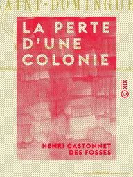 La Perte d'une colonie - La révolution de Saint-Domingue