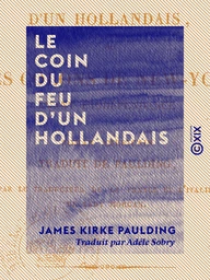 Le Coin du feu d'un Hollandais - Ou les Colons de New-York avant l'Indépendance