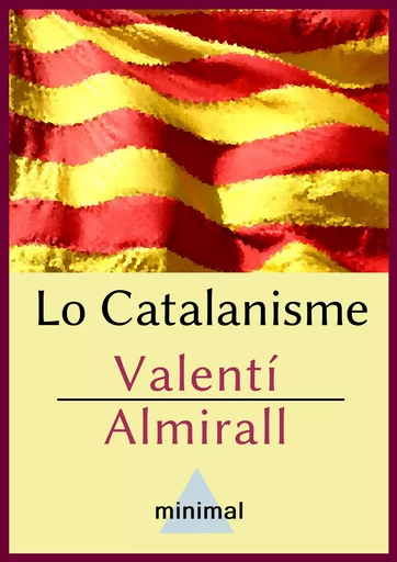 Lo Catalanisme - Valentí Almirall - Editorial Minimal