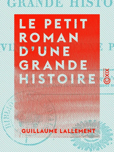 Le Petit Roman d'une grande histoire - Ou Vingt ans d'une plume - Guillaume Lallement - Collection XIX