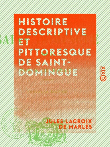 Histoire descriptive et pittoresque de Saint-Domingue - Jules Lacroix de Marlès - Collection XIX