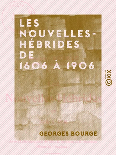 Les Nouvelles-Hébrides de 1606 à 1906 - Georges Bourge - Collection XIX