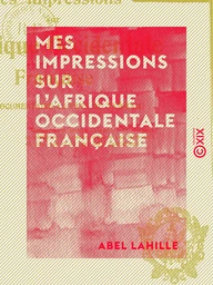 Mes impressions sur l'Afrique occidentale française - Étude documentaire au pays du tam-tam