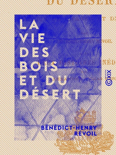 La Vie des bois et du désert - Récits de chasse et de pêche - Bénédict-Henry Révoil - Collection XIX