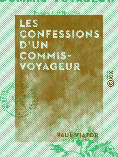 Les Confessions d'un commis-voyageur - Précédées d'une physiologie - Paul Viator - Collection XIX