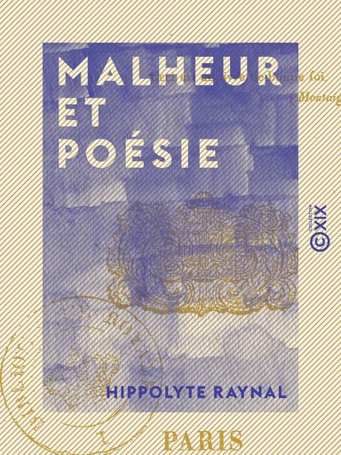 Malheur et Poésie - Hippolyte Raynal - Collection XIX