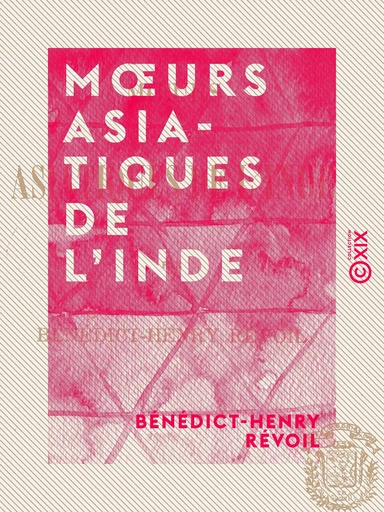 Mœurs asiatiques de l'Inde - Bénédict-Henry Révoil - Collection XIX