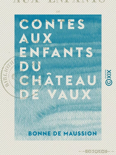 Contes aux enfants du château de Vaux - Bonne de Maussion - Collection XIX