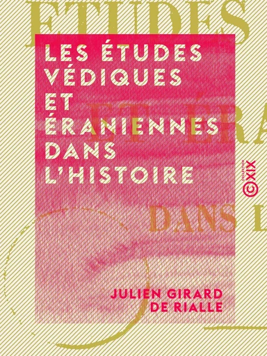 Les Études védiques et éraniennes dans l'histoire - Julien Girard de Rialle - Collection XIX