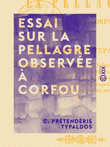 Essai sur la pellagre observée à Corfou - C. Prétendéris Typaldos - Collection XIX