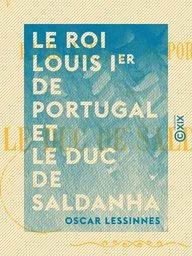 Le Roi Louis Ier de Portugal et le duc de Saldanha