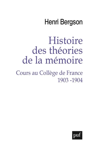 Histoire des théories de la mémoire. Cours au Collège de France 1903-1904 - Henri Bergson - Humensis