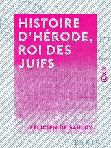 Histoire d'Hérode, roi des Juifs - Félicien de Saulcy - Collection XIX