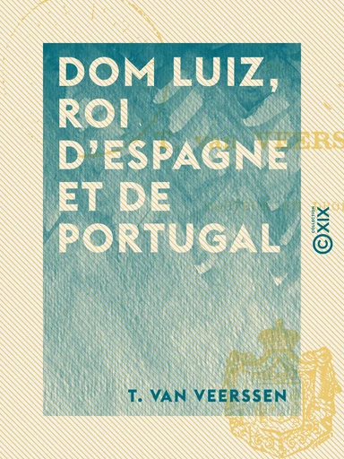 Dom Luiz, roi d'Espagne et de Portugal - T. Van Veerssen - Collection XIX