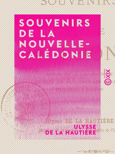 Souvenirs de la Nouvelle-Calédonie - Voyage sur la côte orientale - Ulysse de la Hautière - Collection XIX