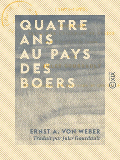 Quatre ans au pays des Boers - 1871-1875 - Ernst A. von Weber - Collection XIX