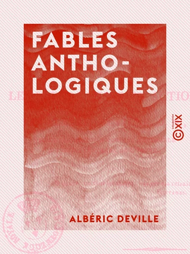 Fables anthologiques - Ou les Fleurs mises en action - Albéric Deville - Collection XIX