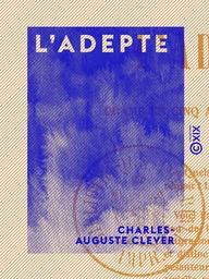 L'Adepte - Drame en cinq actes et dix tableaux