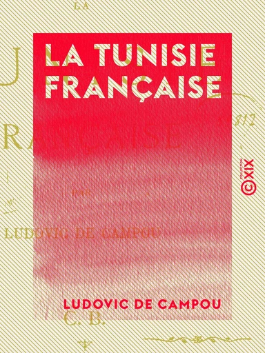 La Tunisie française - Ludovic de Campou - Collection XIX