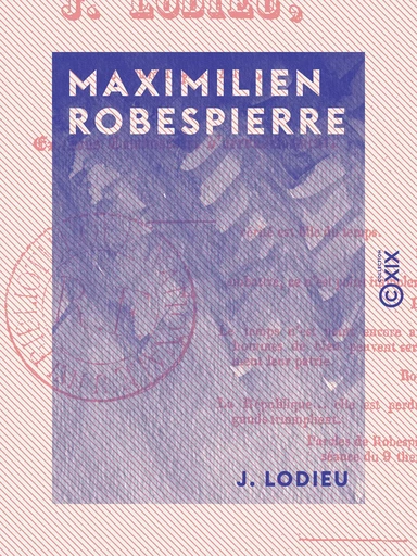 Maximilien Robespierre - J. Lodieu - Collection XIX