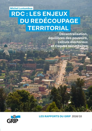 RDC : Les enjeux du redécoupage territorial - Michel Luntumbue - GRIP