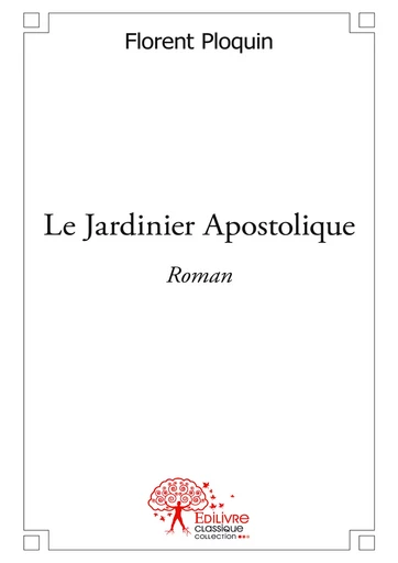 Le Jardinier Apostolique - Florent Ploquin - Editions Edilivre