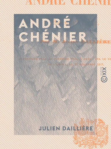 André Chénier - Drame en trois actes et en vers - Julien Daillière - Collection XIX