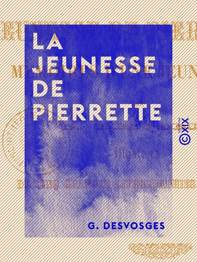 La Jeunesse de Pierrette - Mémoires d'une jeune fille - G. Desvosges - Collection XIX