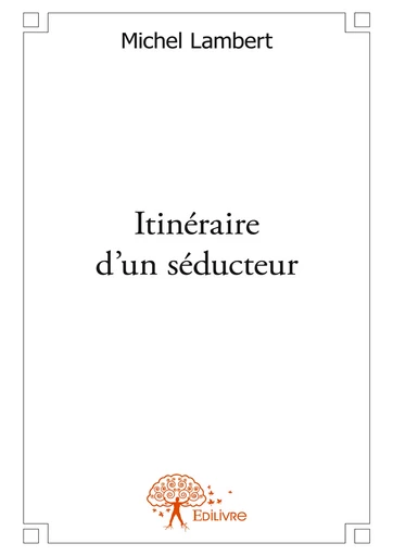 itinéraire d'un séducteur - Michel Lambert - Editions Edilivre