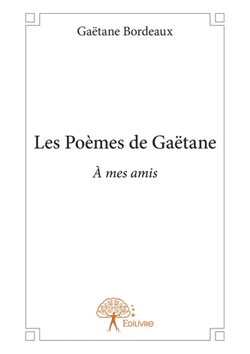 Les Poèmes de Gaëtane - Gaëtane Bordeaux - Editions Edilivre