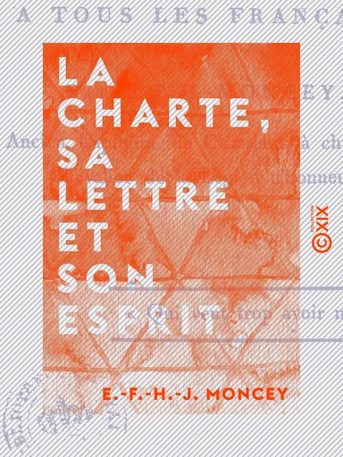 La Charte, sa lettre et son esprit - E.-F.-H.-J. Moncey - Collection XIX