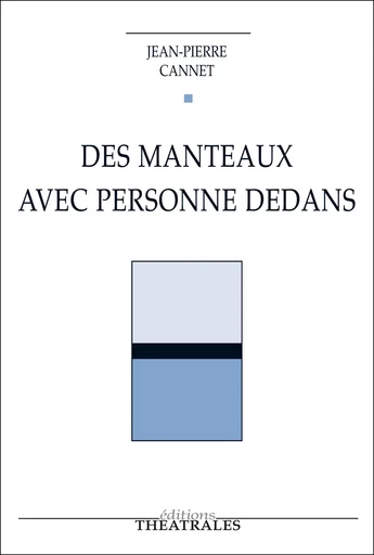 Des manteaux avec personne dedans - Jean-Pierre Cannet - éditions Théâtrales