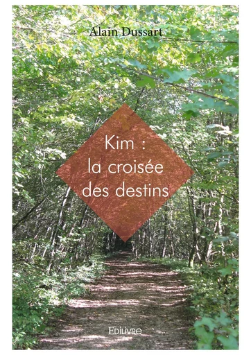 Kim : la croisée des destins - Alain Dussart - Editions Edilivre