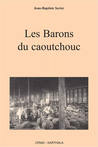 Les Barons du caoutchouc - Jean-baptiste Serier - Quae